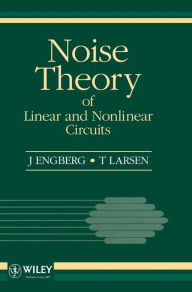 Title: Noise Theory of Linear and Nonlinear Circuits / Edition 1, Author: J. Engberg