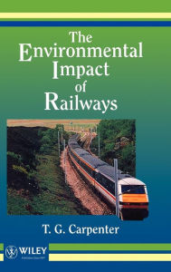 Title: The Environmental Impact of Railways / Edition 1, Author: T. G. Carpenter