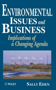 Title: Environmental Issues and Business: Implications of a Changing Agenda / Edition 1, Author: Sally Eden