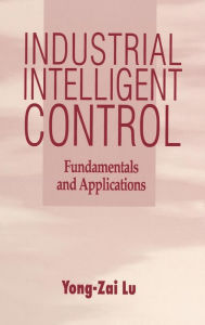 Title: Industrial Intelligent Control: Fundamentals and Applications / Edition 1, Author: Yong-Zai Lu