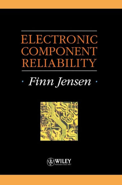 Electronic Component Reliability: Fundamentals, Modelling, Evaluation, and Assurance / Edition 1