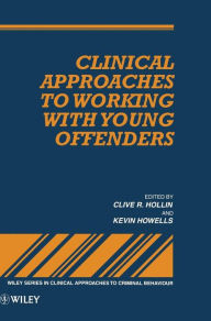 Title: Clinical Approaches to Working with Young Offenders / Edition 1, Author: Clive R. Hollin