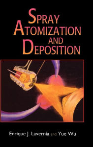 Title: Spray Atomization and Deposition / Edition 1, Author: Enrique J. Lavernia