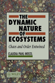 Title: The Dynamic Nature of Ecosystems: Chaos and Order Entwined / Edition 1, Author: Claudia Pahl-Wostl