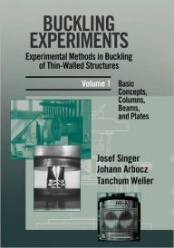 Title: Buckling Experiments: Experimental Methods in Buckling of Thin-Walled Structures, Volume 1: Basic Concepts, Columns, Beams and Plates / Edition 1, Author: Josef Singer