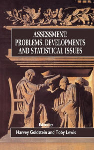 Title: Assessment: Problems, Developments and Statistical Issues / Edition 1, Author: Harvey Goldstein