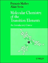 Title: Molecular Chemistry of the Transition Elements: An Introductory Course / Edition 1, Author: Fran ois Mathey