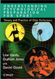 Title: Understanding Psychological Preparation for Sport: Theory and Practice of Elite Performers / Edition 1, Author: Lew Hardy