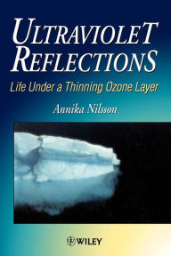 Title: Ultraviolet Reflections: Life Under a Thinning Ozone Layer / Edition 1, Author: Annika Nilsson