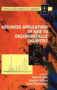 Title: Advanced Applications of NMR to Organometallic Chemistry / Edition 1, Author: Marcel Gielen