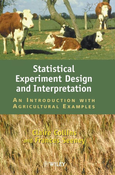 Statistical Experiment Design and Interpretation: An Introduction with Agricultural Examples / Edition 1