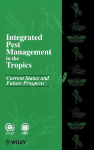 Title: Integrated Pest Management in the Tropics: Current Status and Future Prospects / Edition 1, Author: Annalee N. Mengech
