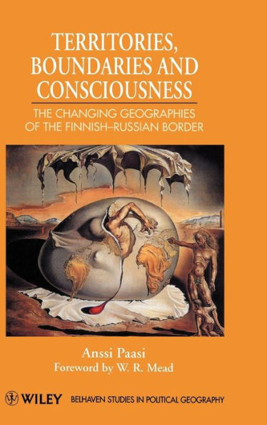 Territories, Boundaries and Consciousness: The Changing Geographies of the Finnish-Russian Border / Edition 1