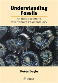 Title: Understanding Fossils: An Introduction to Invertebrate Palaeontology / Edition 1, Author: Peter Doyle