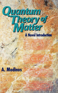 Title: Quantum Theory of Matter: A Novel Introduction / Edition 1, Author: A. Modinos