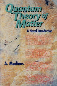 Title: Quantum Theory of Matter: A Novel Introduction / Edition 1, Author: A. Modinos