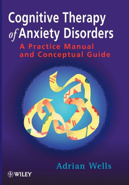 Cognitive Therapy of Anxiety Disorders: A Practice Manual and Conceptual Guide / Edition 1