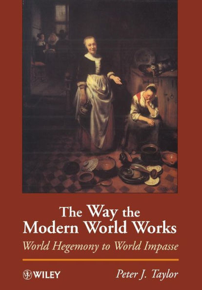 The Way the Modern World Works: World Hegemony to World Impasse / Edition 1