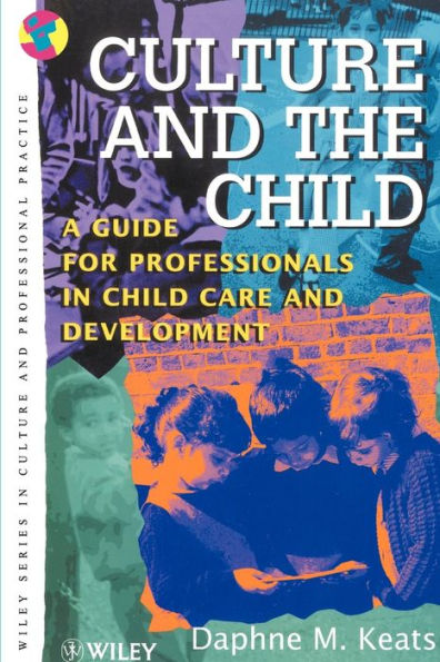 Culture and the Child: A Guide for Professionals in Child Care and Development / Edition 1