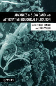 Title: Advances in Slow Sand and Alternative Biological Filtration / Edition 1, Author: Nigel Graham