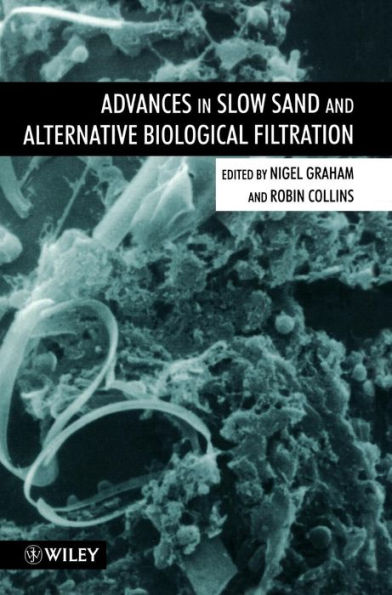 Advances in Slow Sand and Alternative Biological Filtration / Edition 1