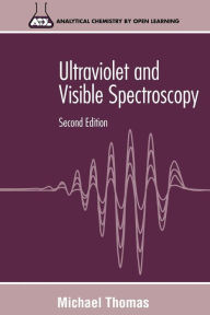 Title: Ultraviolet and Visible Spectroscopy: Analytical Chemistry by Open Learning / Edition 2, Author: Michael J. K. Thomas