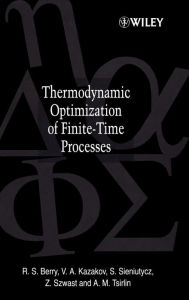 Title: Thermodynamic Optimization of Finite-Time Processes / Edition 1, Author: R. S. Berry