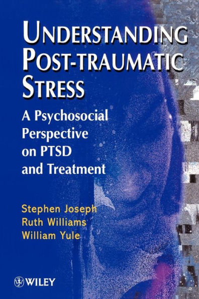 Understanding Post-Traumatic Stress: A Psychosocial Perspective on PTSD and Treatment / Edition 1