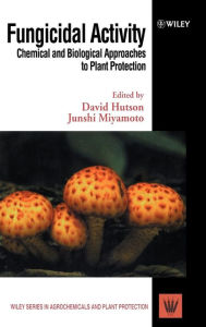 Title: Fungicidal Activity: Chemical and Biological Approaches to Plant Protection / Edition 1, Author: David H. Hutson