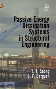 Title: Passive Energy Dissipation Systems in Structural Engineering / Edition 1, Author: T. T. Soong