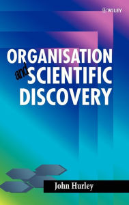 Title: Organisation and Scientific Discovery / Edition 1, Author: John Hurley