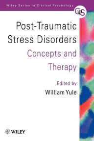 Title: Post-Traumatic Stress Disorders: Concepts and Therapy / Edition 1, Author: William Yule