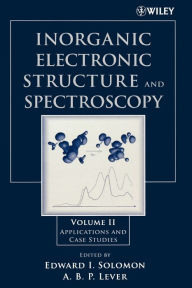 Title: Inorganic Electronic Structure and Spectroscopy: Applications and Case Studies / Edition 1, Author: Edward I. Solomon