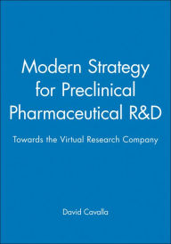 Title: Modern Strategy for Preclinical Pharmaceutical R&D: Towards the Virtual Research Company / Edition 1, Author: David Cavalla