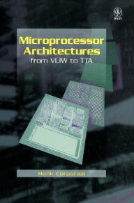 Title: Microprocessor Architectures: From VLIW to TTA / Edition 1, Author: Henk Corporaal