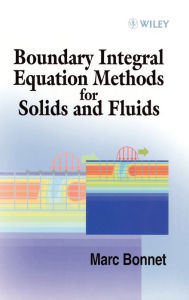 Title: Boundary Integral Equation Methods for Solids and Fluids / Edition 1, Author: Marc Bonnet