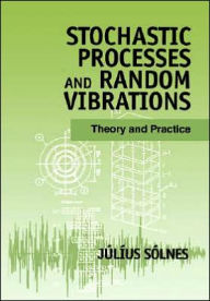 Title: Stochastic Processes and Random Vibrations: Theory and Practice / Edition 1, Author: Júlíus Sólnes