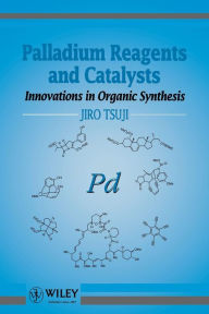 Title: Palladium Reagents and Catalysts: Innovations in Organic Synthesis / Edition 1, Author: Jiro Tsuji