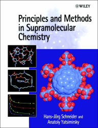 Title: Principles and Methods in Supramolecular Chemistry / Edition 1, Author: Hans-Jörg Schneider