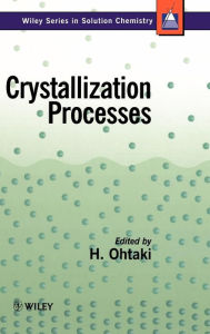 Title: Crystallization Processes / Edition 1, Author: H. Ohtaki