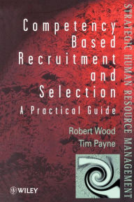 Title: Competency-Based Recruitment and Selection / Edition 1, Author: Robert Wood