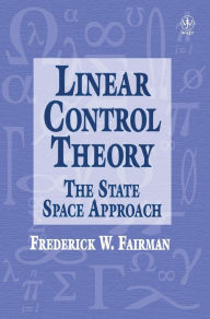 Title: Linear Control Theory: The State Space Approach / Edition 1, Author: Frederick Walker Fairman