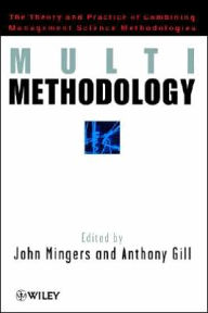 Title: Multimethodology: Towards Theory and Practice and Mixing and Matching Methodologies / Edition 1, Author: John Mingers