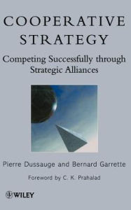 Title: Cooperative Strategy: Competing Successfully Through Strategic Alliances / Edition 1, Author: Pierre Dussauge