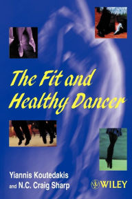 Title: The Fit and Healthy Dancer / Edition 1, Author: Yiannis Koutedakis