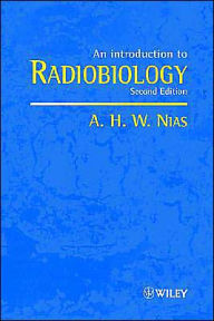 Title: An Introduction to Radiobiology / Edition 2, Author: A. H. W. Nias
