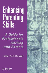 Title: Enhancing Parenting Skills: A Guide Book for Professionals Working with Parents / Edition 1, Author: Kedar Nath Dwivedi