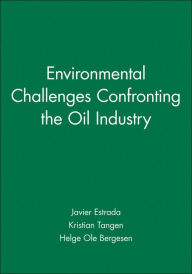 Title: Environmental Challenges Confronting the Oil Industry / Edition 1, Author: Javier Estrada