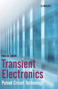 Title: Transient Electronics: Pulsed Circuit Technology / Edition 1, Author: Paul W. Smith