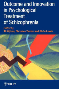 Title: Outcome and Innovation in Psychological Treatment of Schizophrenia / Edition 1, Author: Til Wykes